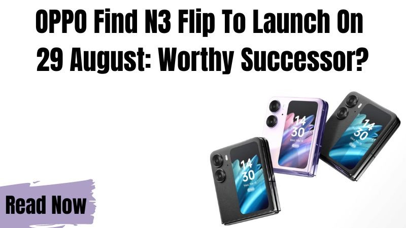 Oppo Find N3 Flip Launch Likely On August 29: What To Expect - News18